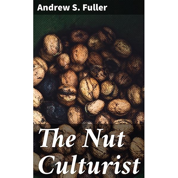 The Nut Culturist, Andrew S. Fuller