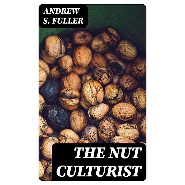 The Nut Culturist, Andrew S. Fuller