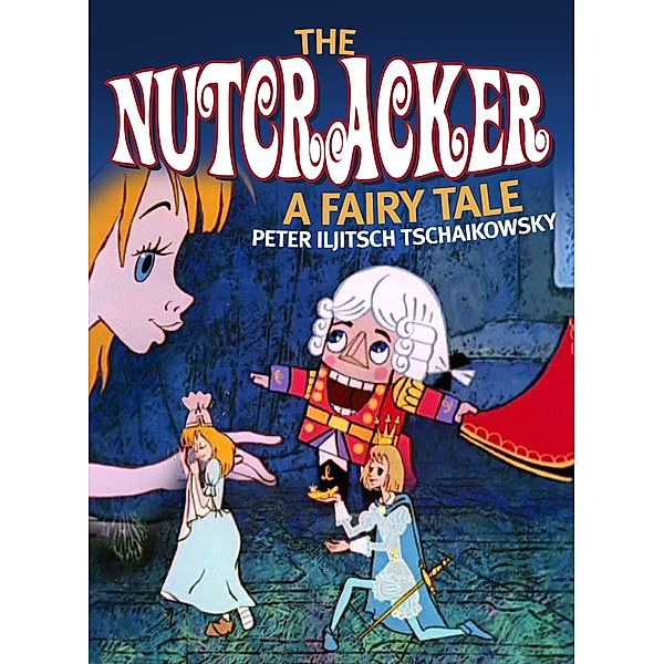 The Nutcracker.A Fairy Tale, Peter Iljitsch Tschaikowsky