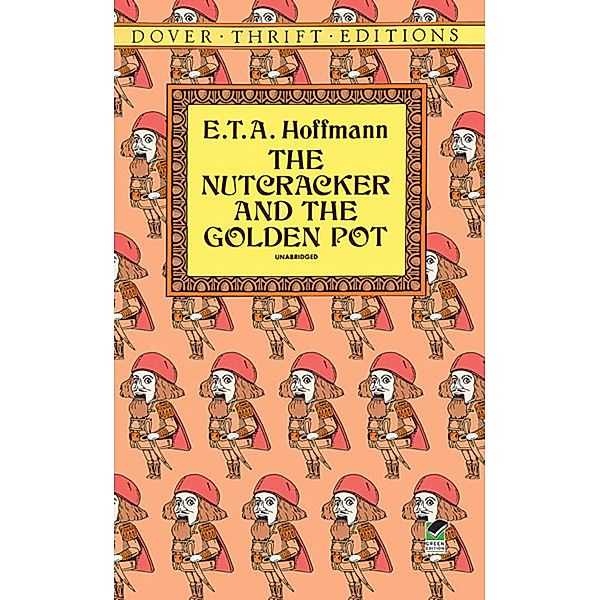 The Nutcracker and the Golden Pot / Dover Thrift Editions: Classic Novels, E. T. A. Hoffmann