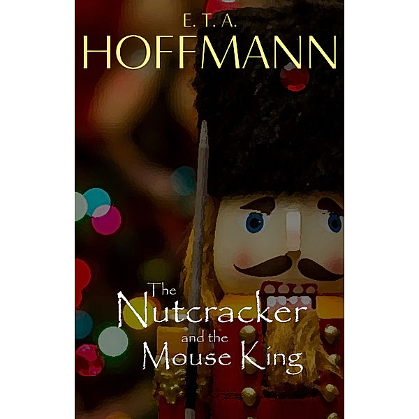 The Nutcracker and the Mouse King (Illustrated), E. T. A. Hoffmann