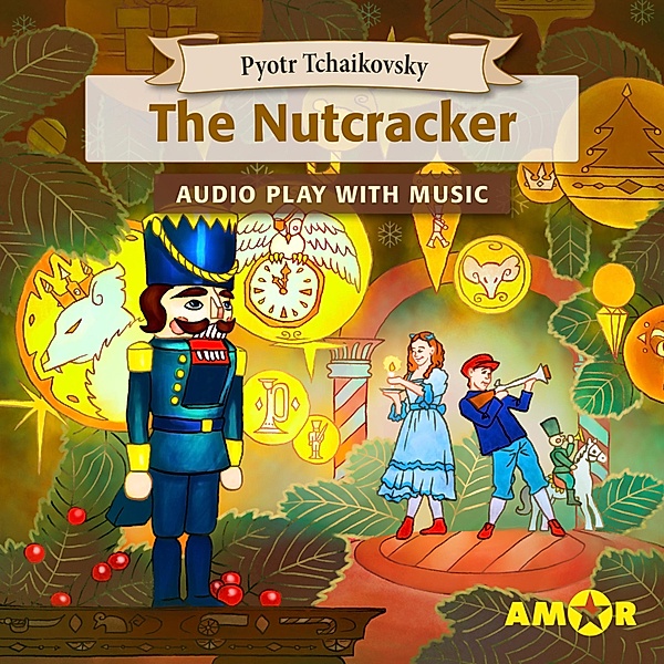 The Nutcracker, The Full Cast Audioplay with Music, Pyotr Tchaikovsky