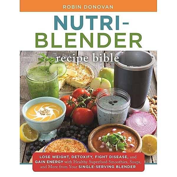 The Nutri-Blender Recipe Bible, Robin Donovan