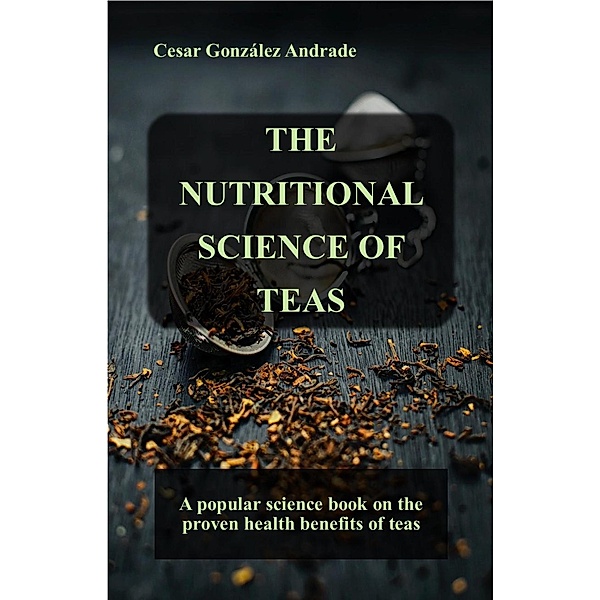 The Nutritional Science of Teas (Nutrition and health books in English) / Nutrition and health books in English, César González Andrade