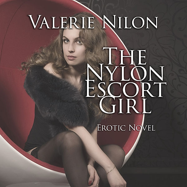 The Nylon Escort Girl | Erotic Novel, Valerie Nilon