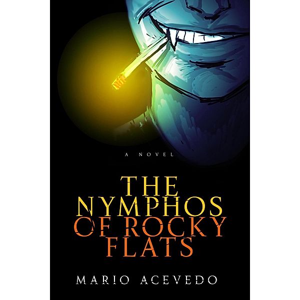 The Nymphos of Rocky Flats / Felix Gomez Series Bd.1, Mario Acevedo
