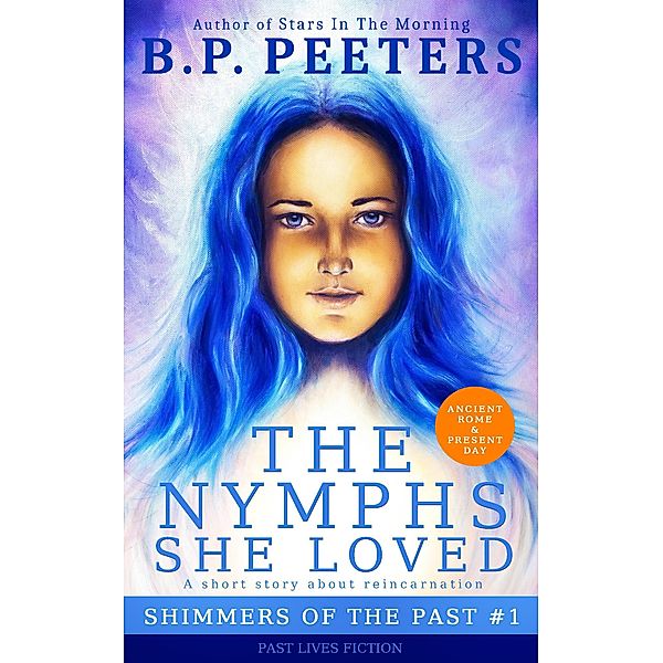 The Nymphs She Loved (Shimmers Of The Past, #1) / Shimmers Of The Past, B. P. Peeters