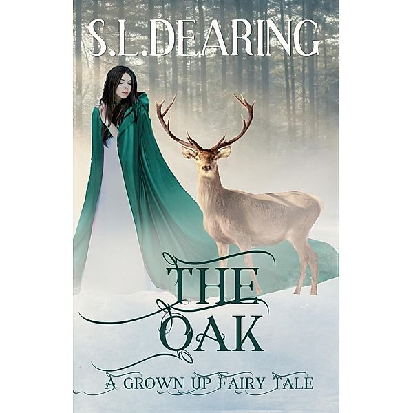 The Oak - A Grown Up Fairy Tale, S. L. Dearing