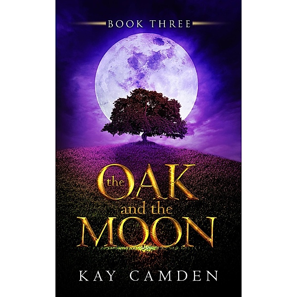 The Oak and the Moon (The Alignment Series, #3) / The Alignment Series, Kay Camden