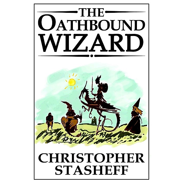 The Oathbound Wizard (A Wizard in Rhyme, #2) / A Wizard in Rhyme, Christopher Stasheff