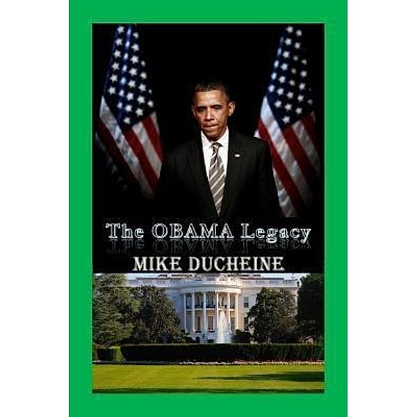 The OBAMA Legacy, Mike Ducheine