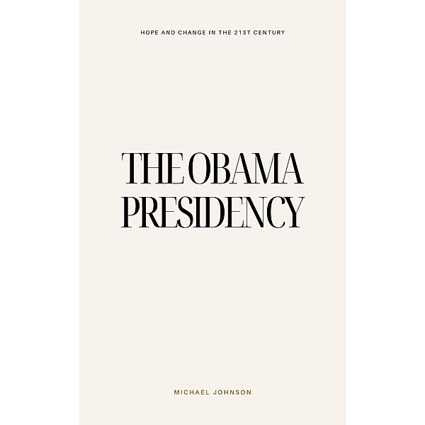 The Obama Presidency (American history, #16) / American history, Michael Johnson