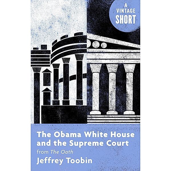 The Obama White House and the Supreme Court / A Vintage Short, Jeffrey Toobin