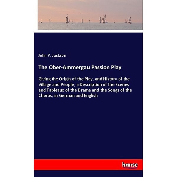 The Ober-Ammergau Passion Play, John P. Jackson