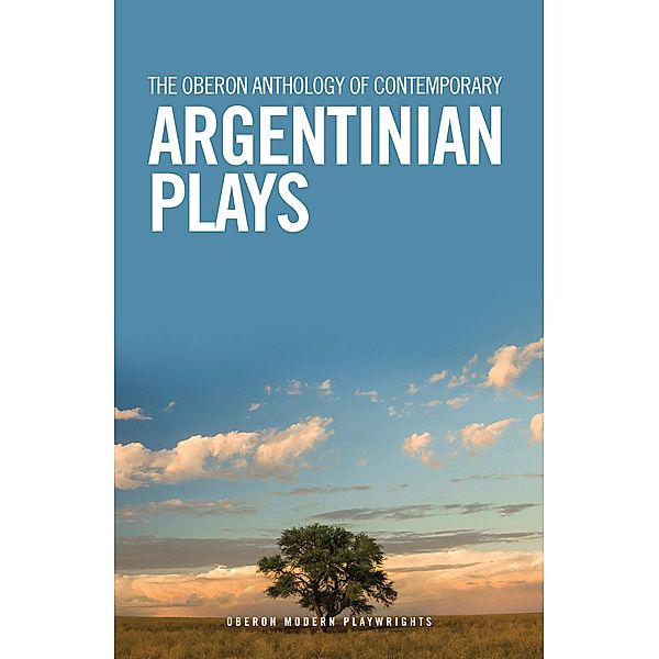 The Oberon Anthology of Contemporary Argentinian Plays, Mariano Tenconi Blanco, Fabián Miguel Díaz, Leonel Giacometto, Franco Calluso, Juan Ignacio Fernandez, Candelaria Sabagh