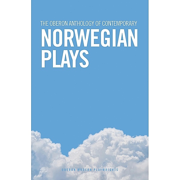 The Oberon Anthology of Contemporary Norwegian Plays, Eirik Fauske, Kristofer Grønskag, Pernille Dahl Johnsen, Lene Therese Teigen, Liv Heløe, Hans Petter Blad