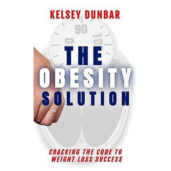 The Obesity Solution / Complete Health and Fitness, Kelsey Dunbar