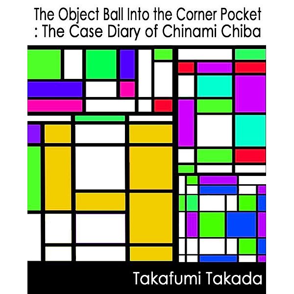 The Object Ball Into the Corner Pocket: The Case Diary of Chinami Chiba, Takafumi Takada