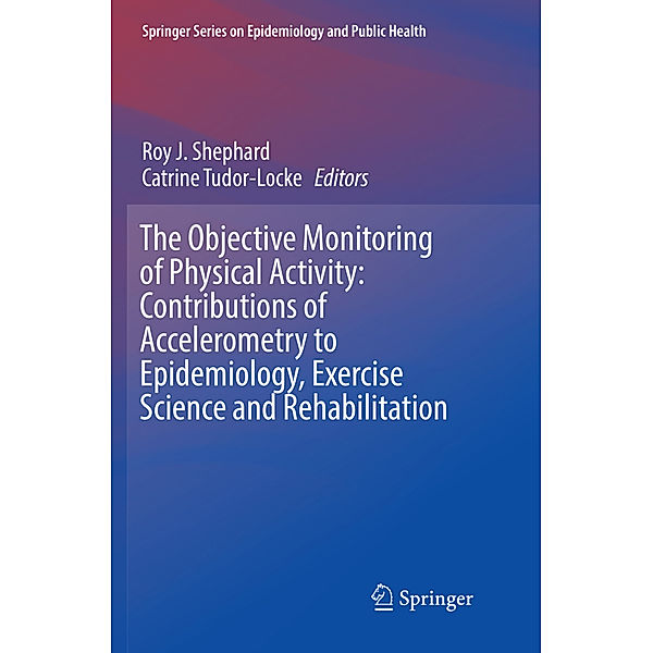 The Objective Monitoring of Physical Activity: Contributions of Accelerometry to Epidemiology, Exercise Science and Rehabilitation