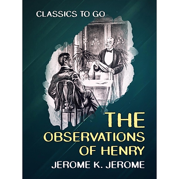 The Observations of Henry, Jerome K. Jerome