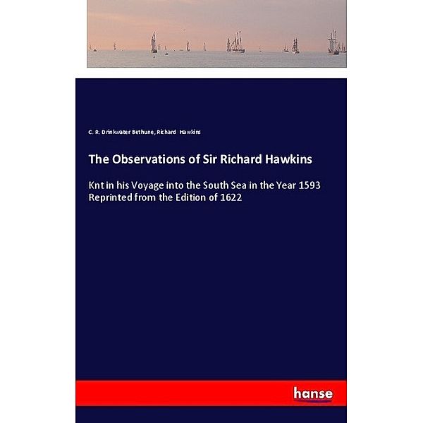 The Observations of Sir Richard Hawkins, C. R. Drinkwater Bethune, Richard Hawkins