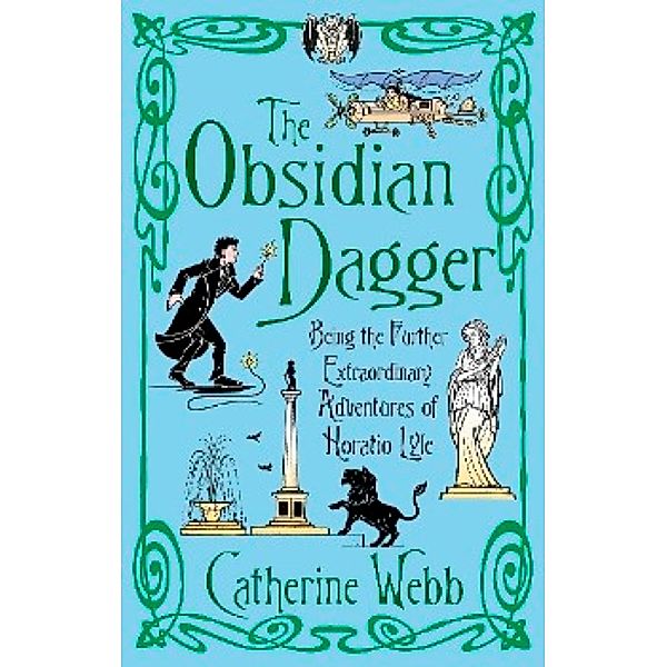 The Obsidian Dagger: Being the Further Extraordinary Adventures of Horatio Lyle / Horatio Lyle Bd.2, Catherine Webb