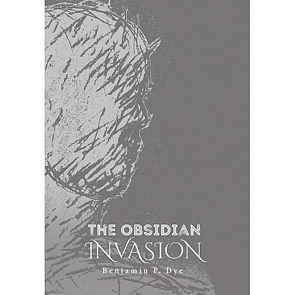 The Obsidian Invasion, Benjamin P. Dye
