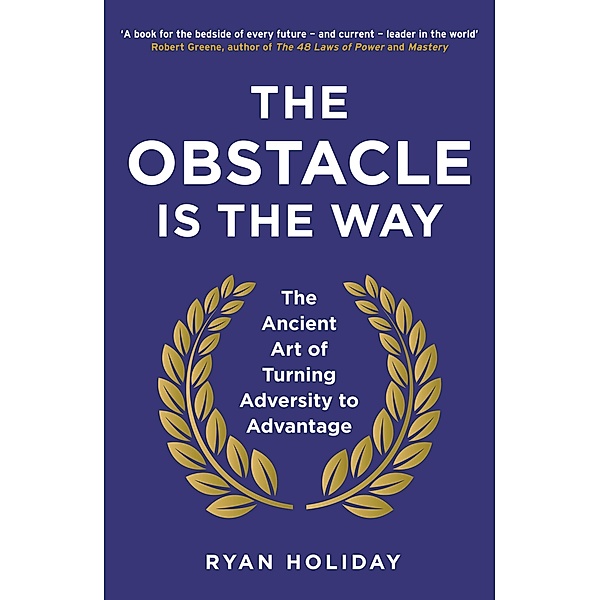 The Obstacle is the Way / The Way, the Enemy and the Key, Ryan Holiday