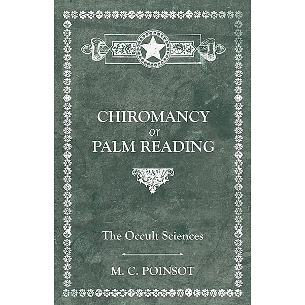 The Occult Sciences - Chiromancy or Palm Reading, M. C. Poinsot