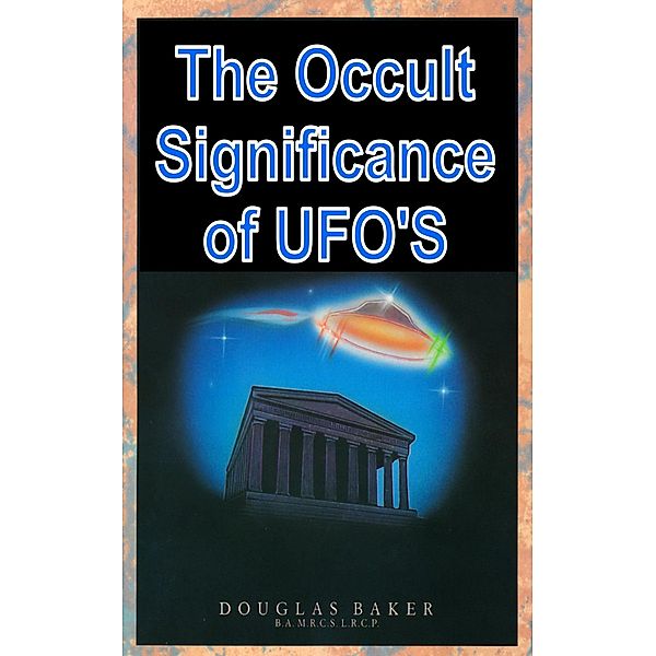 The Occult Significance of UFO'S, Douglas M. Baker