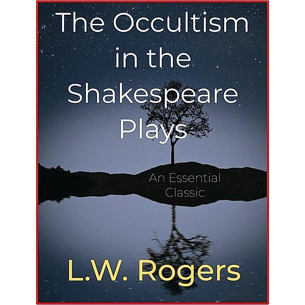 The Occultism in the Shakespeare Plays, L. W. Rogers