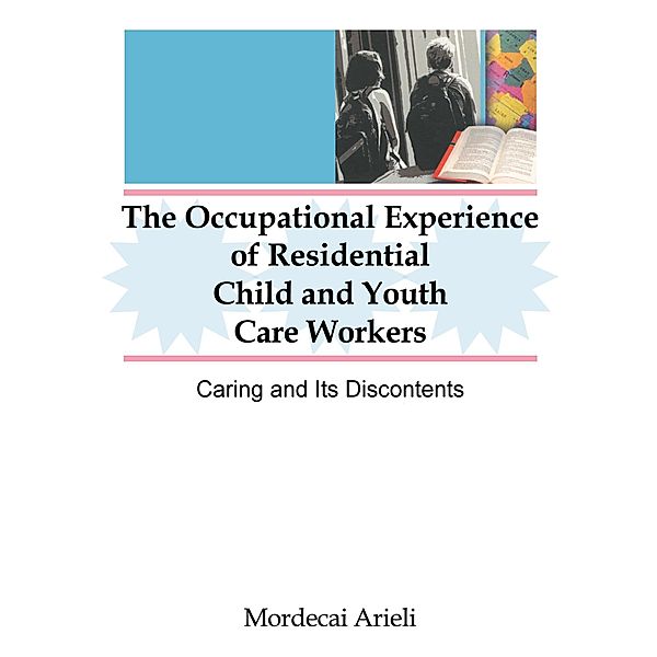 The Occupational Experience of Residential Child and Youth Care Workers, Jerome Beker, Mordecai Arieli