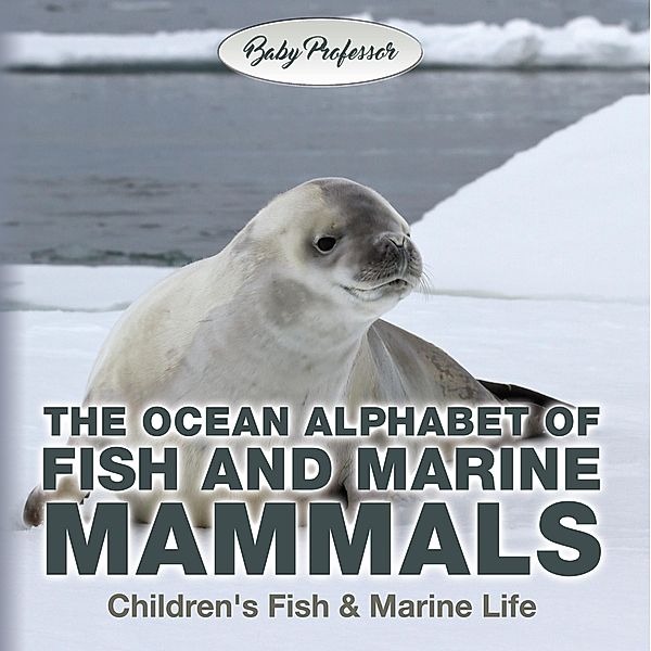 The Ocean Alphabet of Fish and Marine Mammals | Children's Fish & Marine Life / Baby Professor, Baby