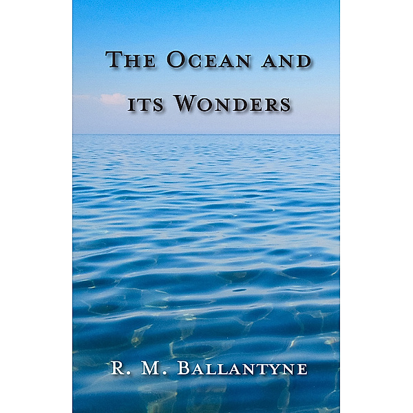 The Ocean and its Wonders, Robert Michael Ballantyne