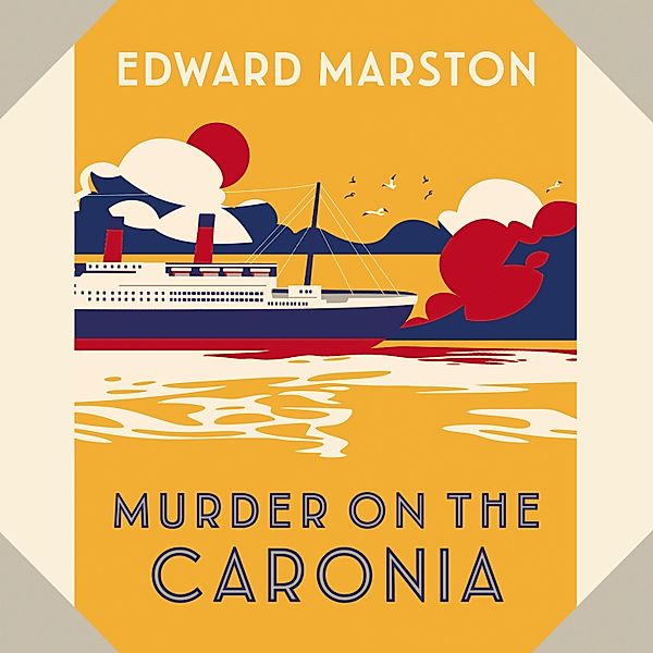 The Ocean Liner Mysteries - An Action-Packed Edwardian Murder Mystery - 4 - Murder on the Caronia, Edward Marston
