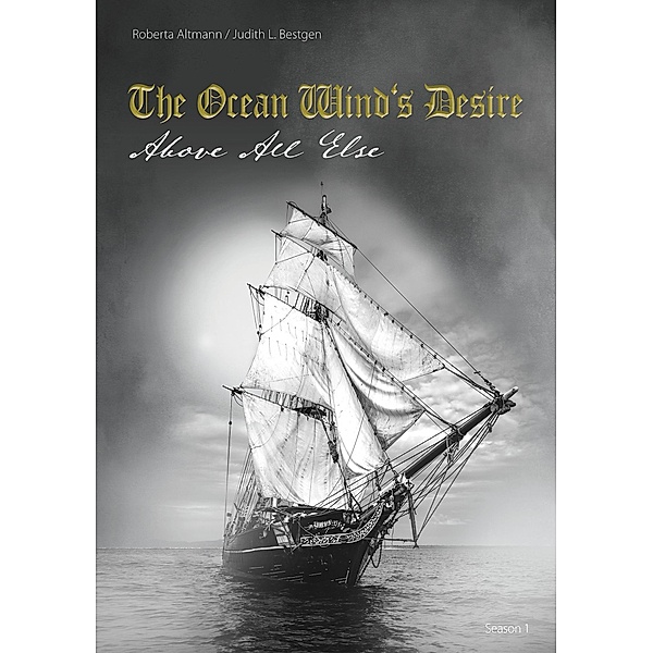 The Ocean Wind's Desire / Above All Else Bd.1, Roberta Altmann, Judith L. Bestgen