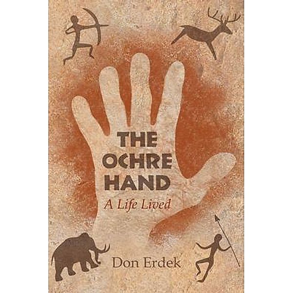 The Ochre Hand - A LIfe Lived / Simon Publishing LLC, Don Erdek