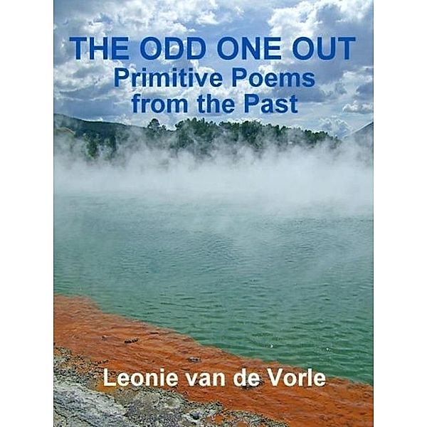 The Odd One Out - Primitive Poems from the Past, Leonie van de Vorle