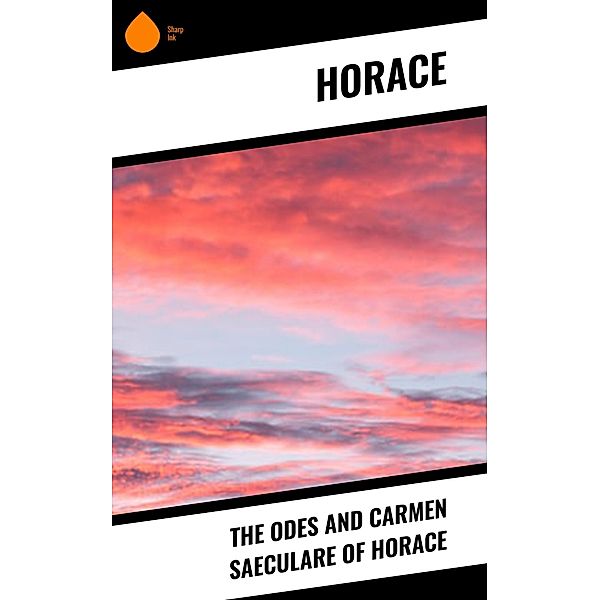 The Odes and Carmen Saeculare of Horace, Horace