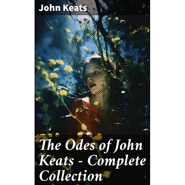The Odes of John Keats - Complete Collection, John Keats
