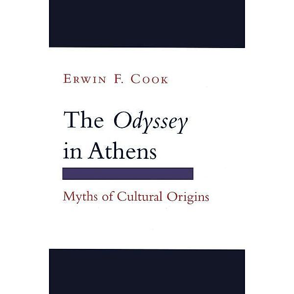 The Odyssey in Athens / Myth and Poetics, Erwin F. Cook