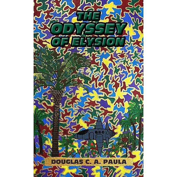 The Odyssey Of Elysion, Douglas C. A. Paula