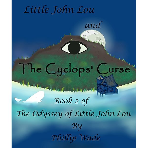 The Odyssey of Little John Lou: Little John Lou and the Cyclops' Curse, Phillip Wade