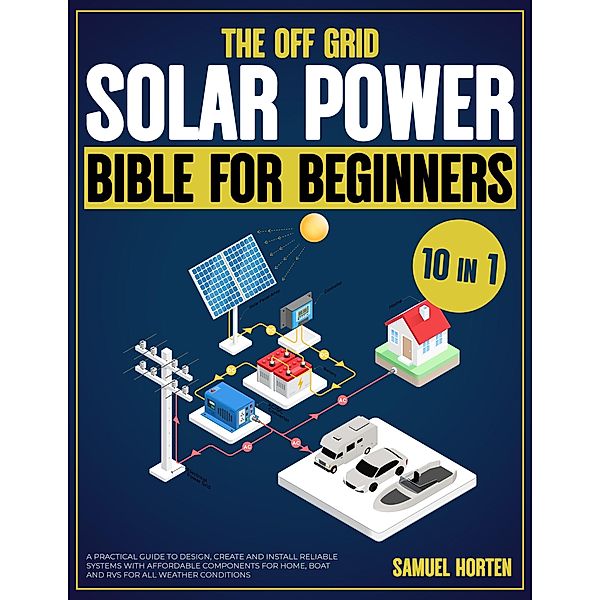 The Off Grid Solar Power Bible For Beginners, Samuel Horten