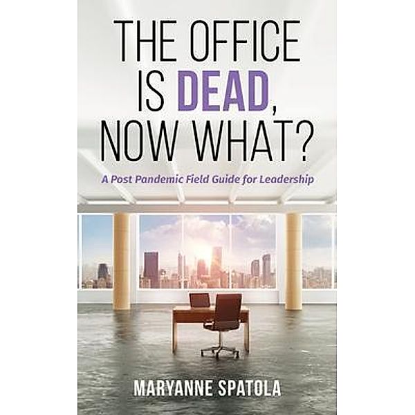 The Office is Dead, Now What?, Maryanne Spatola