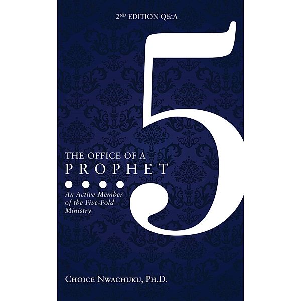 The Office of a Prophet- 2nd Edition With Q & A, Choice Nwachuku