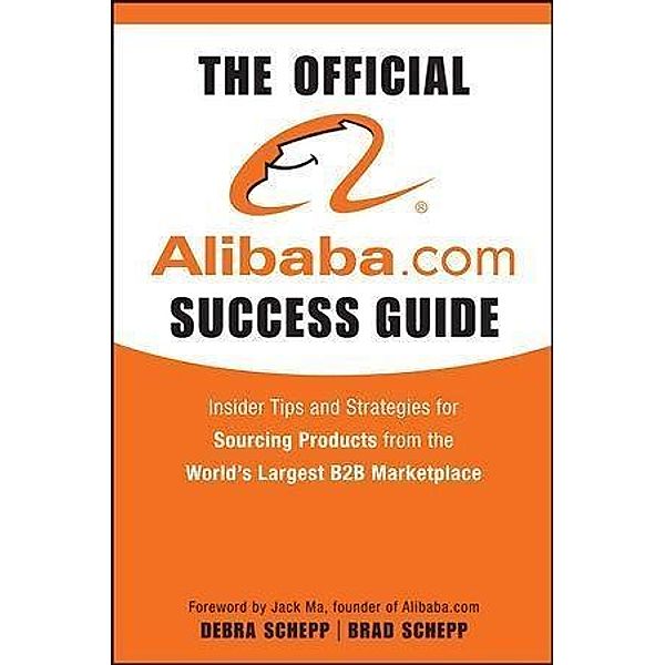 The Official Alibaba.com Success Guide, Brad Schepp, Debra Schepp