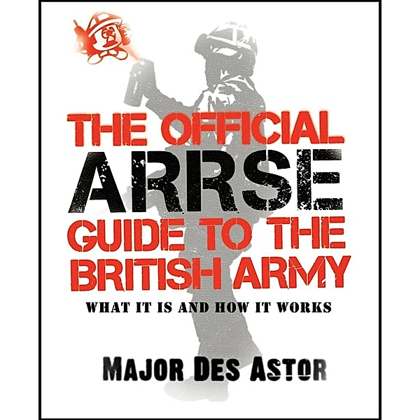 The Official ARRSE Guide to the British Army / Transworld Digital, Major Des Astor