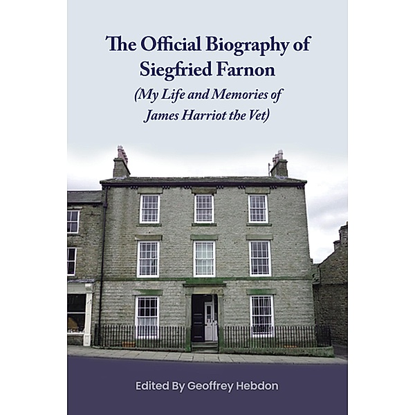 The Official Biography of Siegfried Farnon, Geoffrey Hebdon