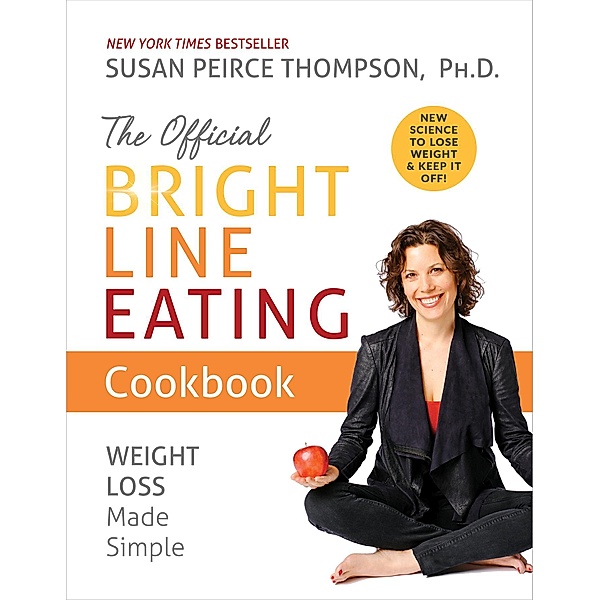 The Official Bright Line Eating Cookbook, Susan Peirce Thompson